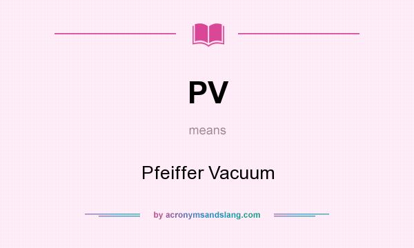 What does PV mean? It stands for Pfeiffer Vacuum