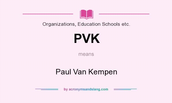 What does PVK mean? It stands for Paul Van Kempen