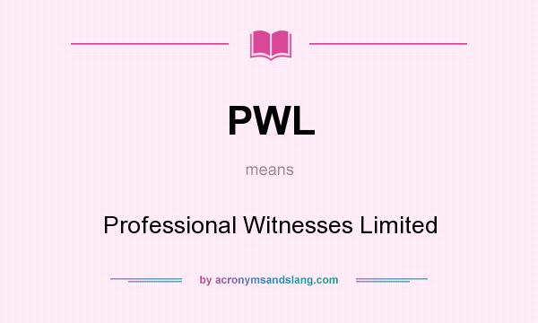 What does PWL mean? It stands for Professional Witnesses Limited