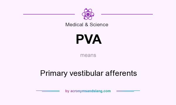 What does PVA mean? It stands for Primary vestibular afferents