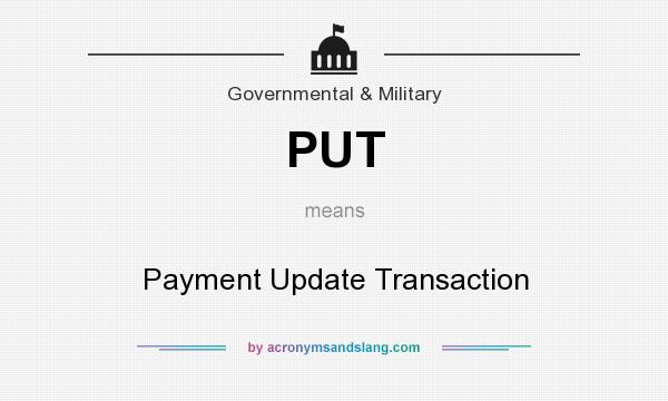 What does PUT mean? It stands for Payment Update Transaction