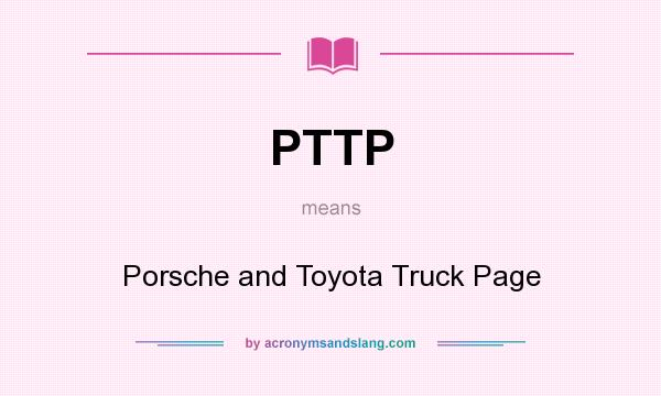 What does PTTP mean? It stands for Porsche and Toyota Truck Page