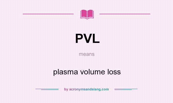 What does PVL mean? It stands for plasma volume loss