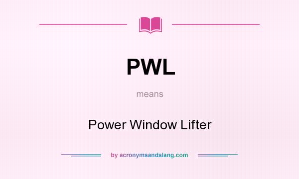 What does PWL mean? It stands for Power Window Lifter