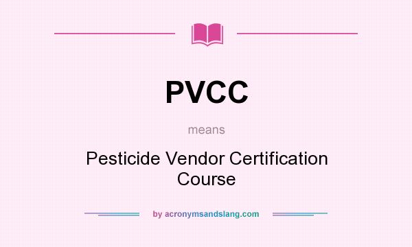 What does PVCC mean? It stands for Pesticide Vendor Certification Course