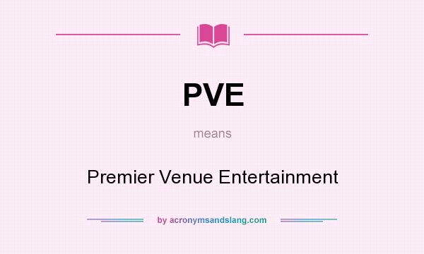 What does PVE mean? It stands for Premier Venue Entertainment