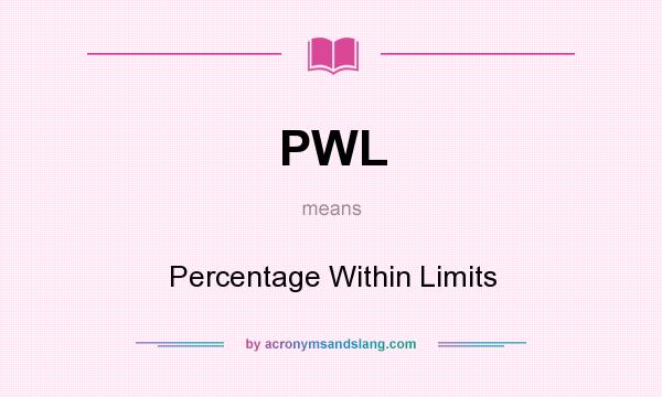 What does PWL mean? It stands for Percentage Within Limits