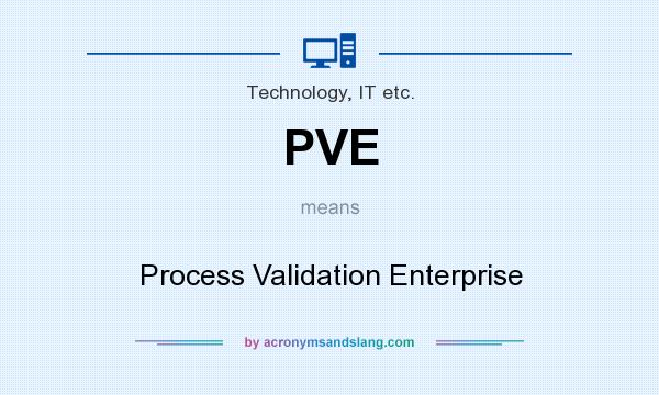 What does PVE mean? It stands for Process Validation Enterprise