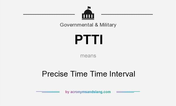 What does PTTI mean? It stands for Precise Time Time Interval