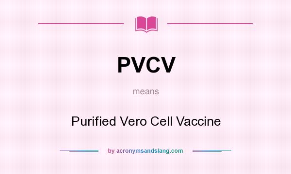 What does PVCV mean? It stands for Purified Vero Cell Vaccine