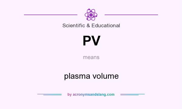 What does PV mean? It stands for plasma volume
