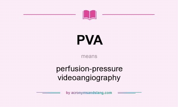 What does PVA mean? It stands for perfusion-pressure videoangiography