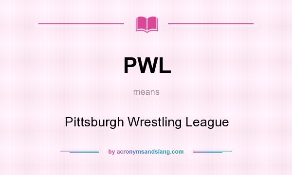 What does PWL mean? It stands for Pittsburgh Wrestling League