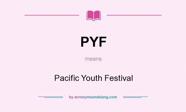 What does PYF mean? It stands for Pacific Youth Festival