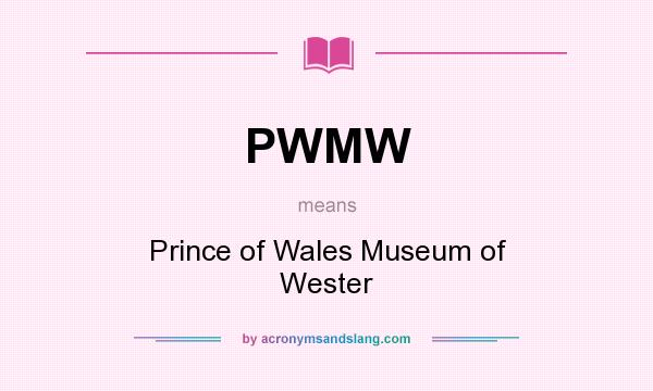 What does PWMW mean? It stands for Prince of Wales Museum of Wester