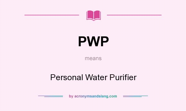 What does PWP mean? It stands for Personal Water Purifier