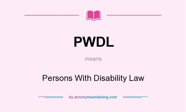 What does PWDL mean? It stands for Persons With Disability Law