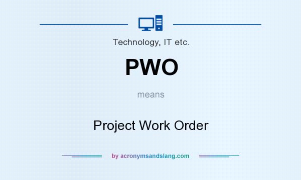 What does PWO mean? It stands for Project Work Order