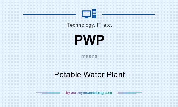 What does PWP mean? It stands for Potable Water Plant