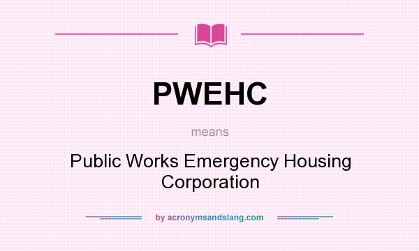 What does PWEHC mean? It stands for Public Works Emergency Housing Corporation
