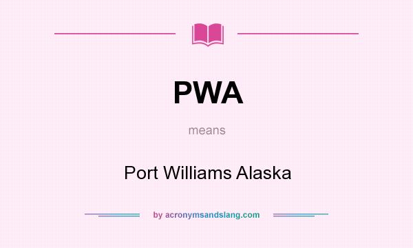 What does PWA mean? It stands for Port Williams Alaska