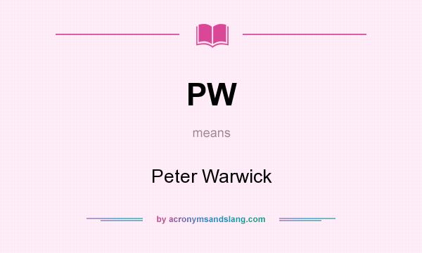 What does PW mean? It stands for Peter Warwick