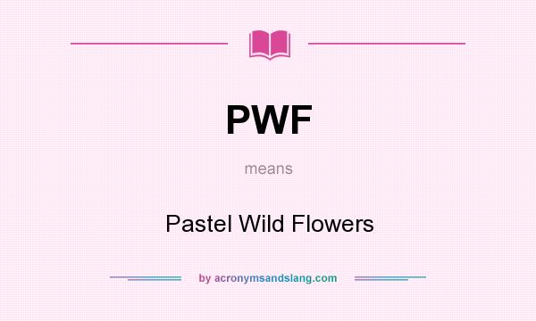What does PWF mean? It stands for Pastel Wild Flowers
