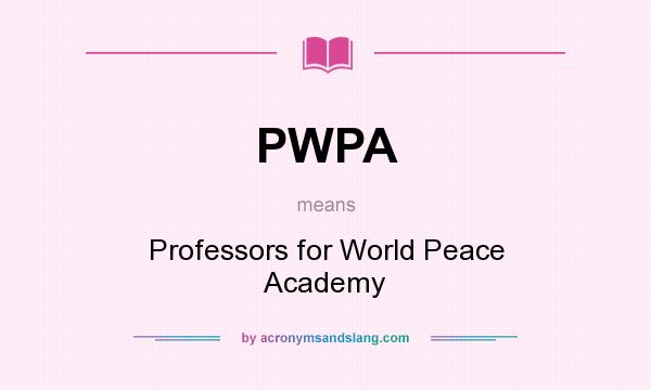 What does PWPA mean? It stands for Professors for World Peace Academy