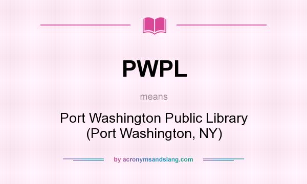 What does PWPL mean? It stands for Port Washington Public Library (Port Washington, NY)