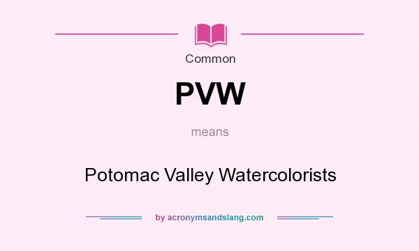What does PVW mean? It stands for Potomac Valley Watercolorists