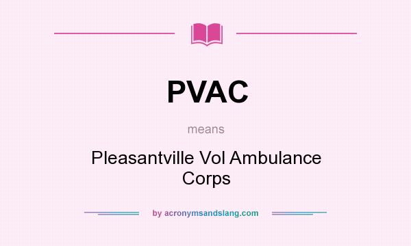 What does PVAC mean? It stands for Pleasantville Vol Ambulance Corps