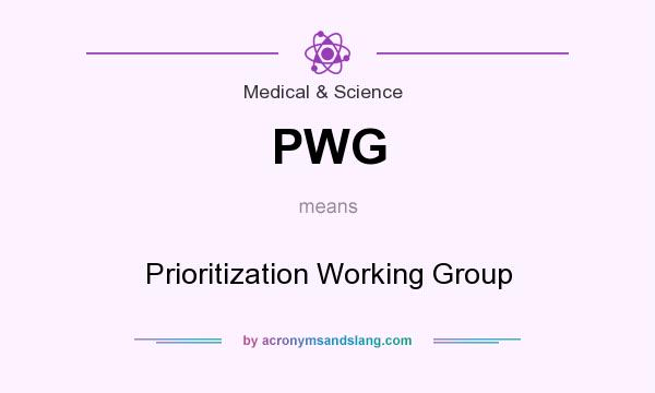 What does PWG mean? It stands for Prioritization Working Group