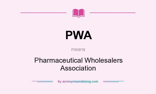 What does PWA mean? It stands for Pharmaceutical Wholesalers Association