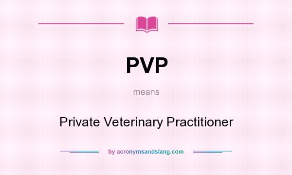 What does PVP mean? It stands for Private Veterinary Practitioner