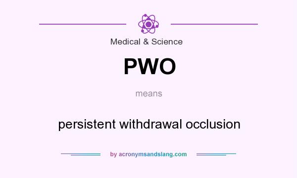 What does PWO mean? It stands for persistent withdrawal occlusion