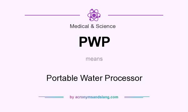 What does PWP mean? It stands for Portable Water Processor