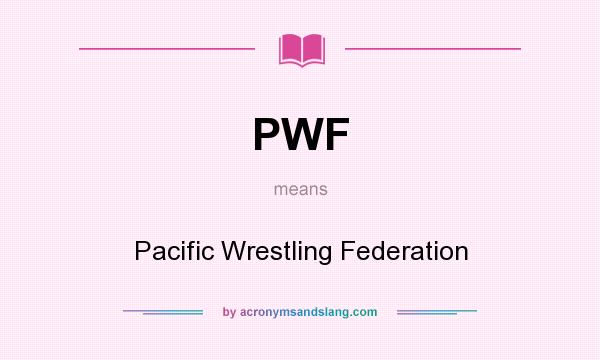 What does PWF mean? It stands for Pacific Wrestling Federation