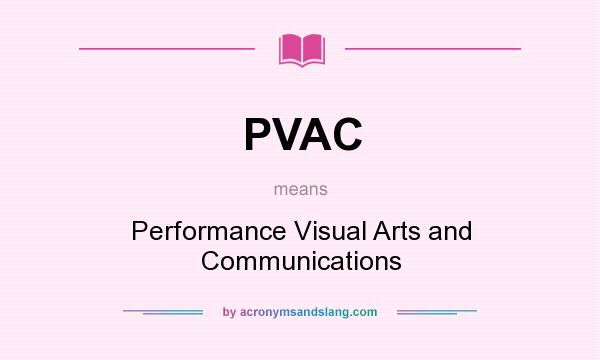What does PVAC mean? It stands for Performance Visual Arts and Communications
