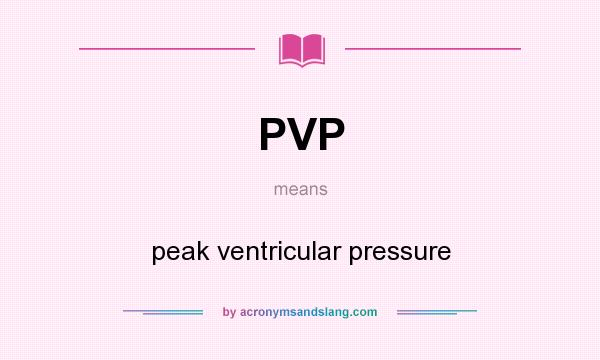 What does PVP mean? It stands for peak ventricular pressure