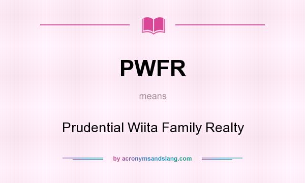 What does PWFR mean? It stands for Prudential Wiita Family Realty