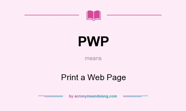 What does PWP mean? It stands for Print a Web Page