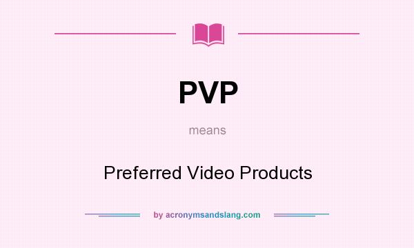 What does PVP mean? It stands for Preferred Video Products