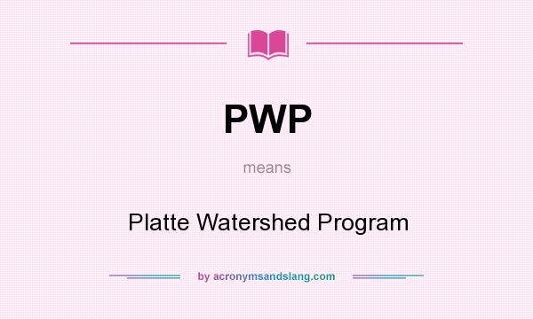 What does PWP mean? It stands for Platte Watershed Program