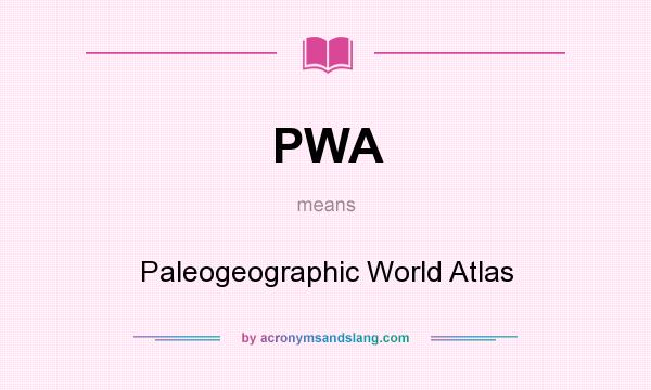 What does PWA mean? It stands for Paleogeographic World Atlas