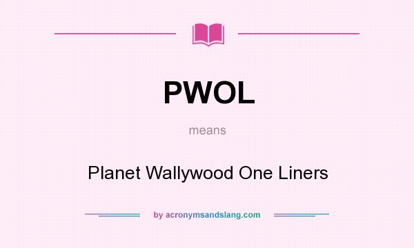 What does PWOL mean? It stands for Planet Wallywood One Liners