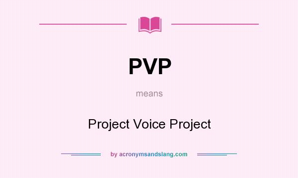 What does PVP mean? It stands for Project Voice Project