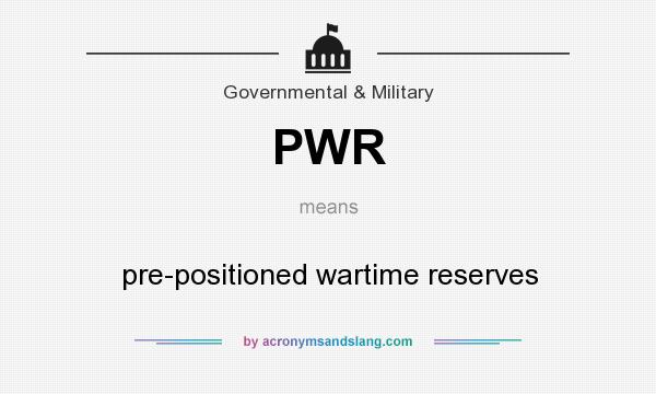 What does PWR mean? It stands for pre-positioned wartime reserves