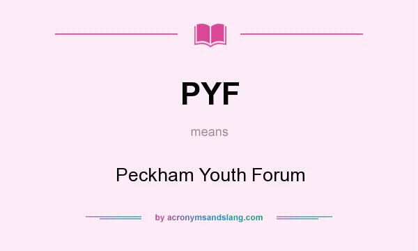 What does PYF mean? It stands for Peckham Youth Forum