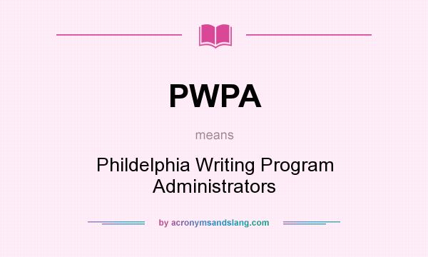 What does PWPA mean? It stands for Phildelphia Writing Program Administrators