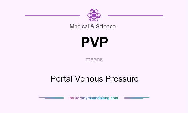 What does PVP mean? It stands for Portal Venous Pressure